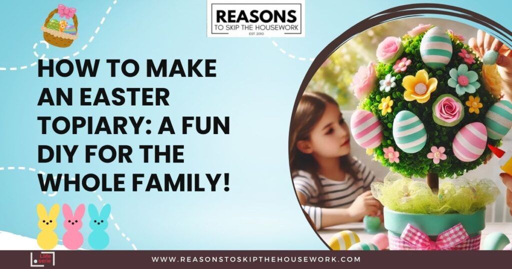 How to Make an Easter Topiary- A Fun DIY for the Whole Family
