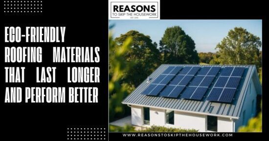 Eco-Friendly Roofing Materials That Last Longer and Perform Better