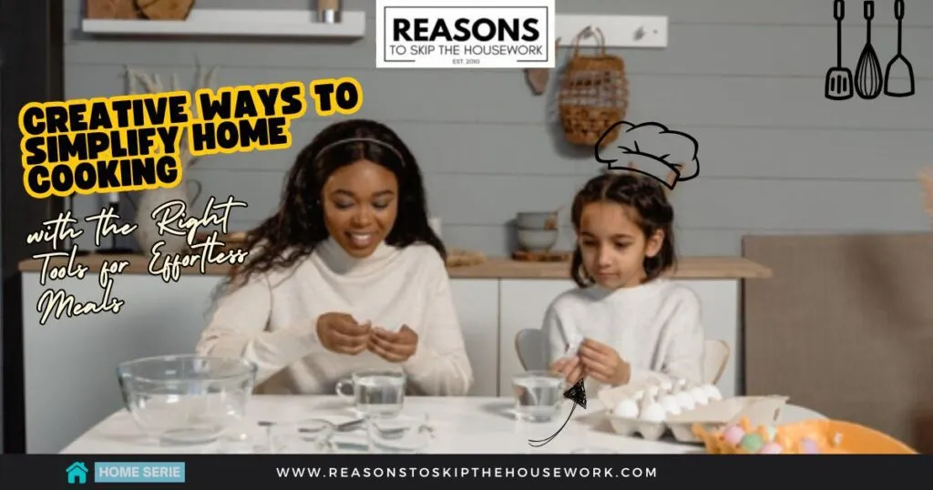 Creative Ways to Simplify Home Cooking with the Right Tools for Effortless Meals