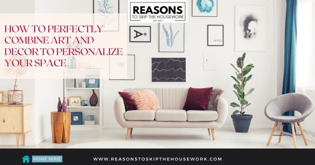 How to Perfectly Combine Art and Decor to Personalize Your Space