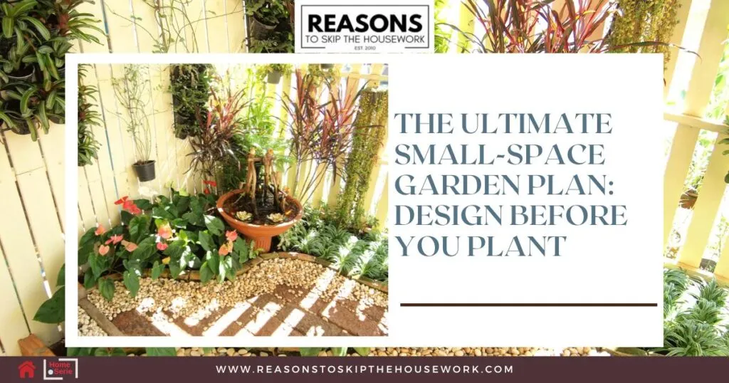The Ultimate Small-Space Garden Plan- Design Before You Plant