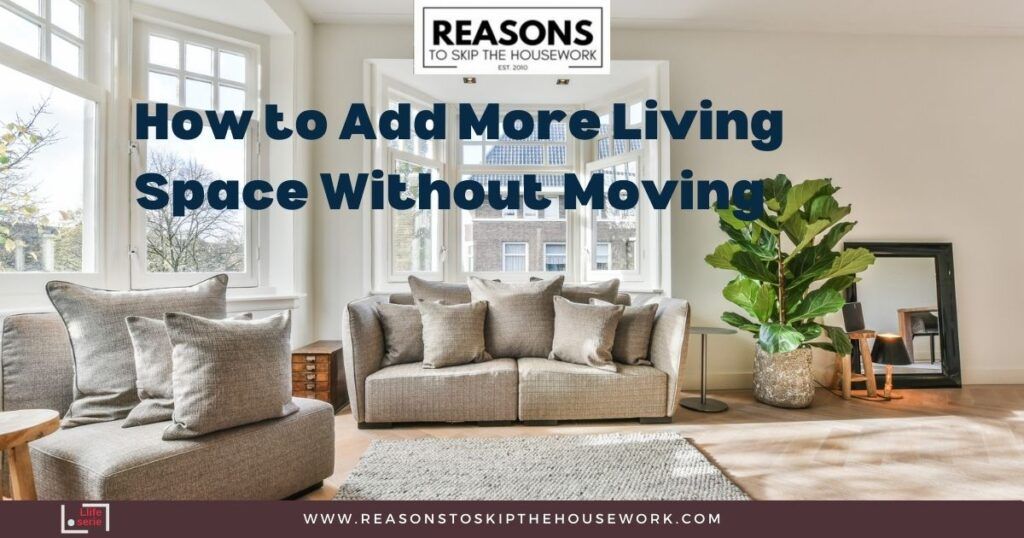 How to Add More Living Space Without Moving