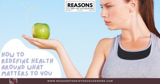 How to Redefine Health Around What Matters to You
